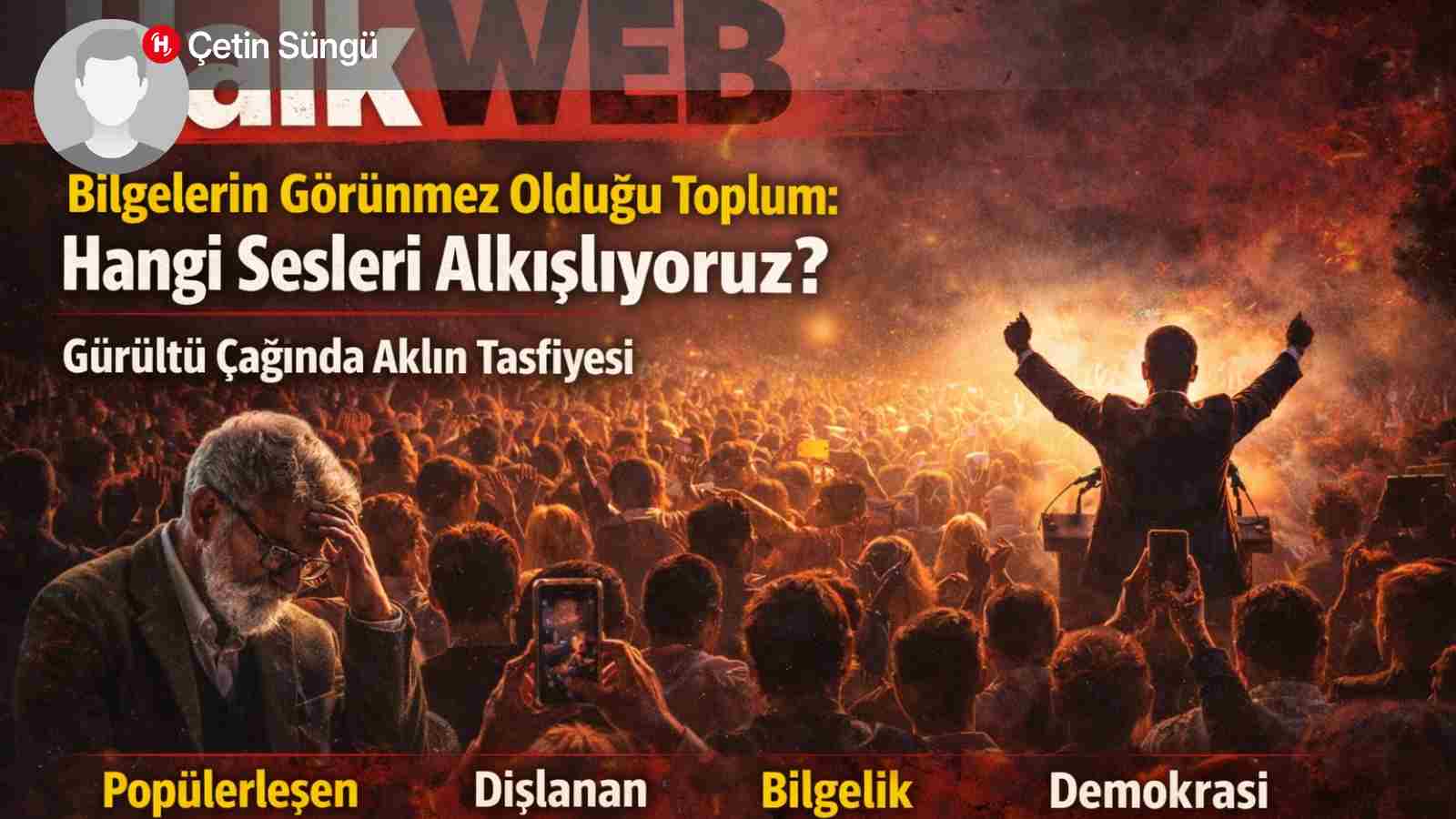 Bilgelerin Görünmez Olduğu Toplum: Hangi Sesleri Alkışlıyoruz?