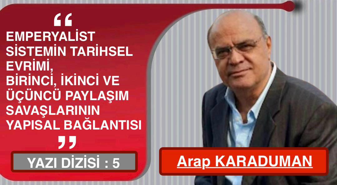 Emperyalist Sistemin Tarihsel Evrimi; Birinci İkinci ve Üçüncü Paylaşım Savaşlarının Yapısal Bağlantısı