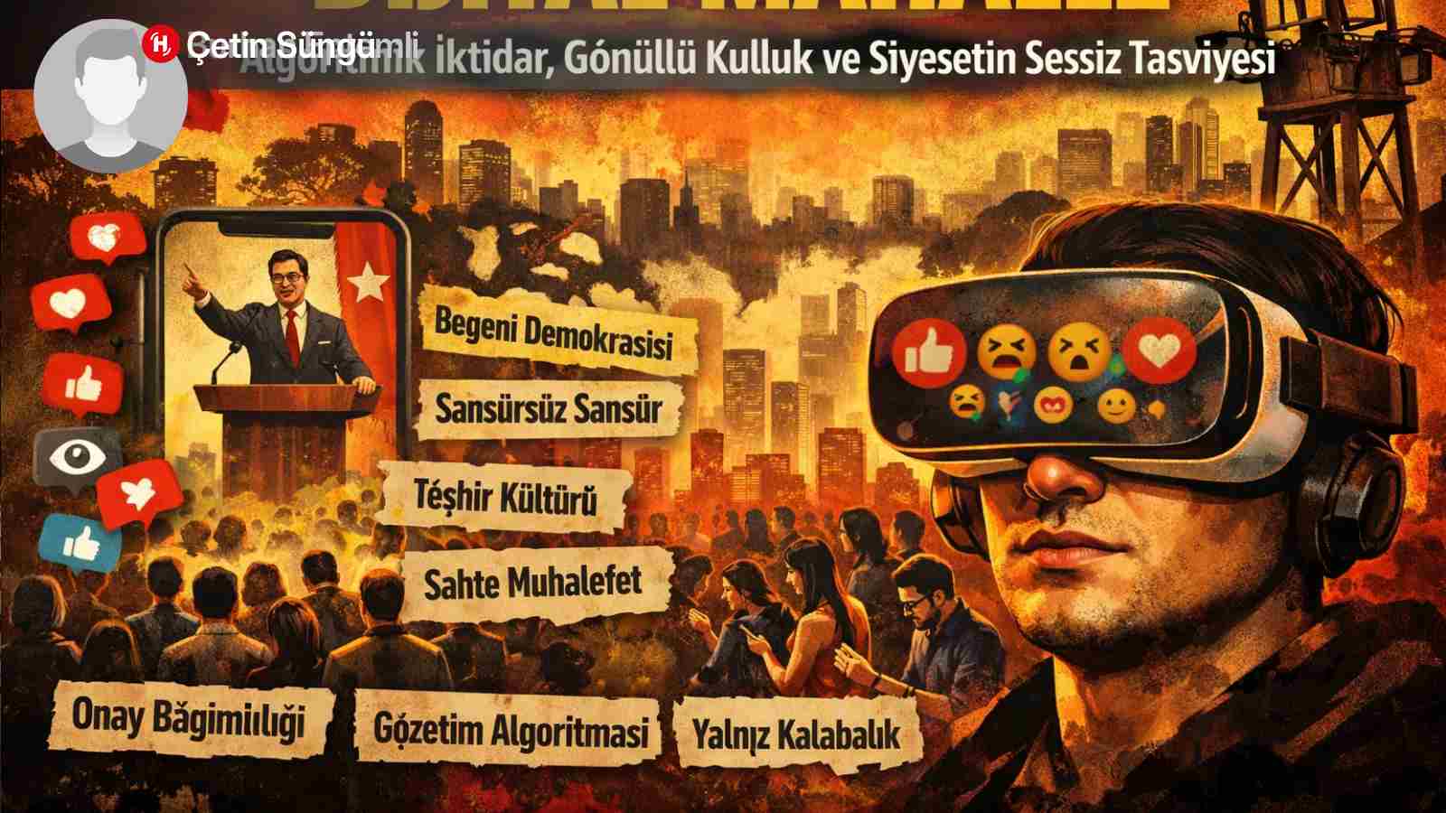 Dijital Mahalle: Algoritmik İktidar, Gönüllü Kulluk ve Siyasetin Sessiz Tasfiyesi