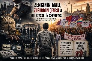 ZENGİNİN MALI, ZÜĞÜRDÜN ÇENESİ VE SOL SİYASETİN SERMAYESİ