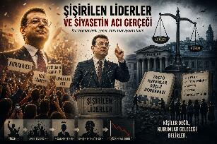 Şişirilen Liderler ve Siyasetin Acı Gerçeği