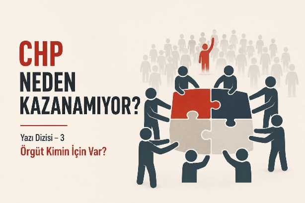 CHP NEDEN KAZANAMIYOR? Yazı Dizisi – 3